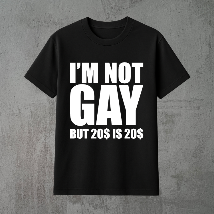 i'm not gay but 20$ is 20$ czarna.png