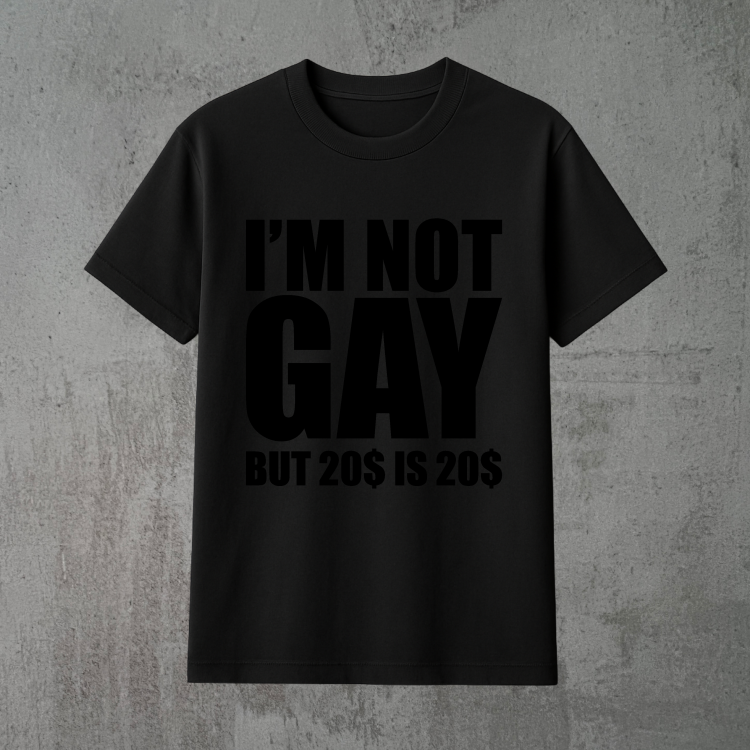 i'm not gay but 20$ is 20$ 2xczarna.png