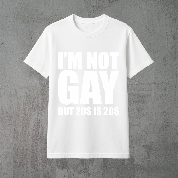 i'm not gay but 20$ is 20$ 2xbiała.png