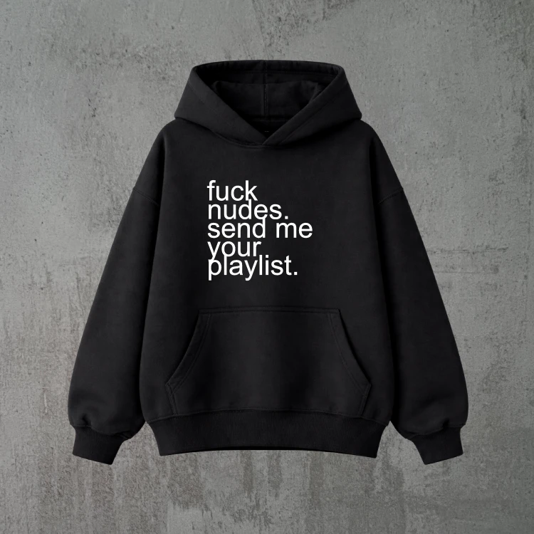 fuck nudes. send me your playlist. czarna bluza.png