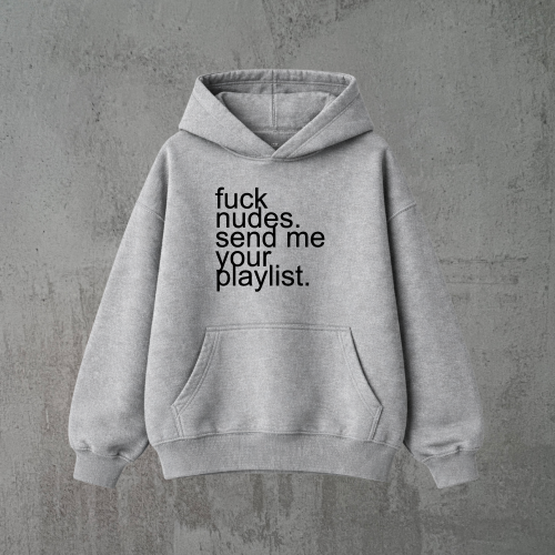 fuck nudes. send me your playlist. szara bluza czarny.png