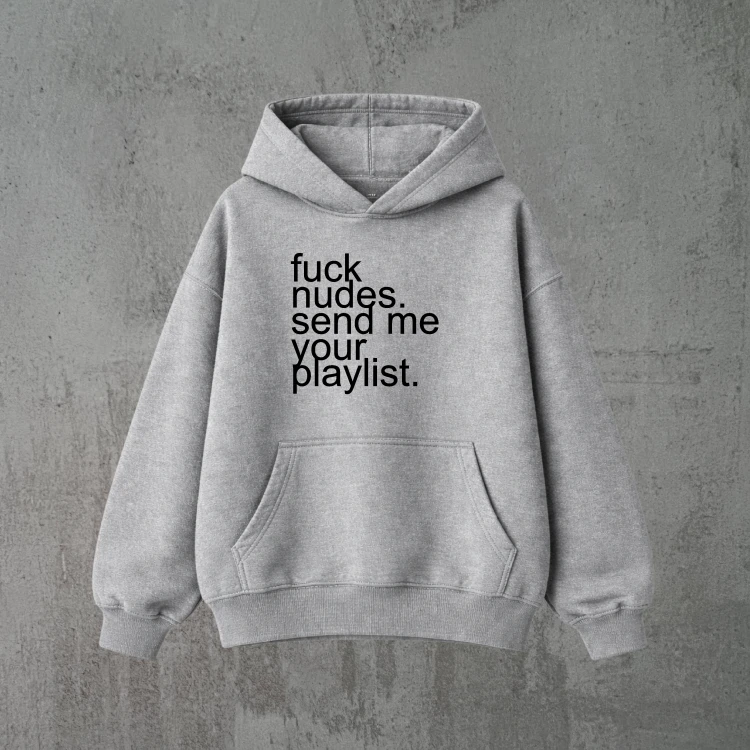 fuck nudes. send me your playlist. szara bluza czarny.png